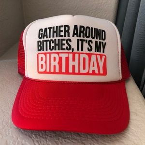 “Gather Around Bitches, It’s My Birthday” fun trucker hat